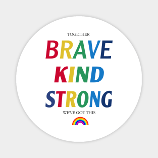 TOGETHER BRAVE KIND STRONG WE'VE GOT THIS,Together We've Got This t-shirt,Brave Kind Strong Magnet